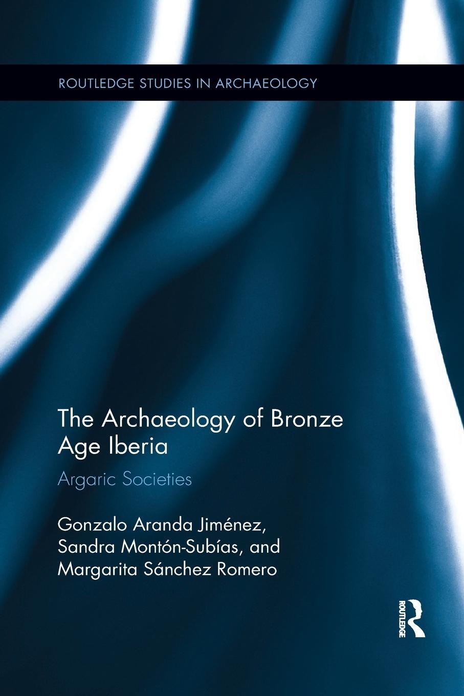 Cover: 9780367871062 | The Archaeology of Bronze Age Iberia | Argaric Societies | Taschenbuch