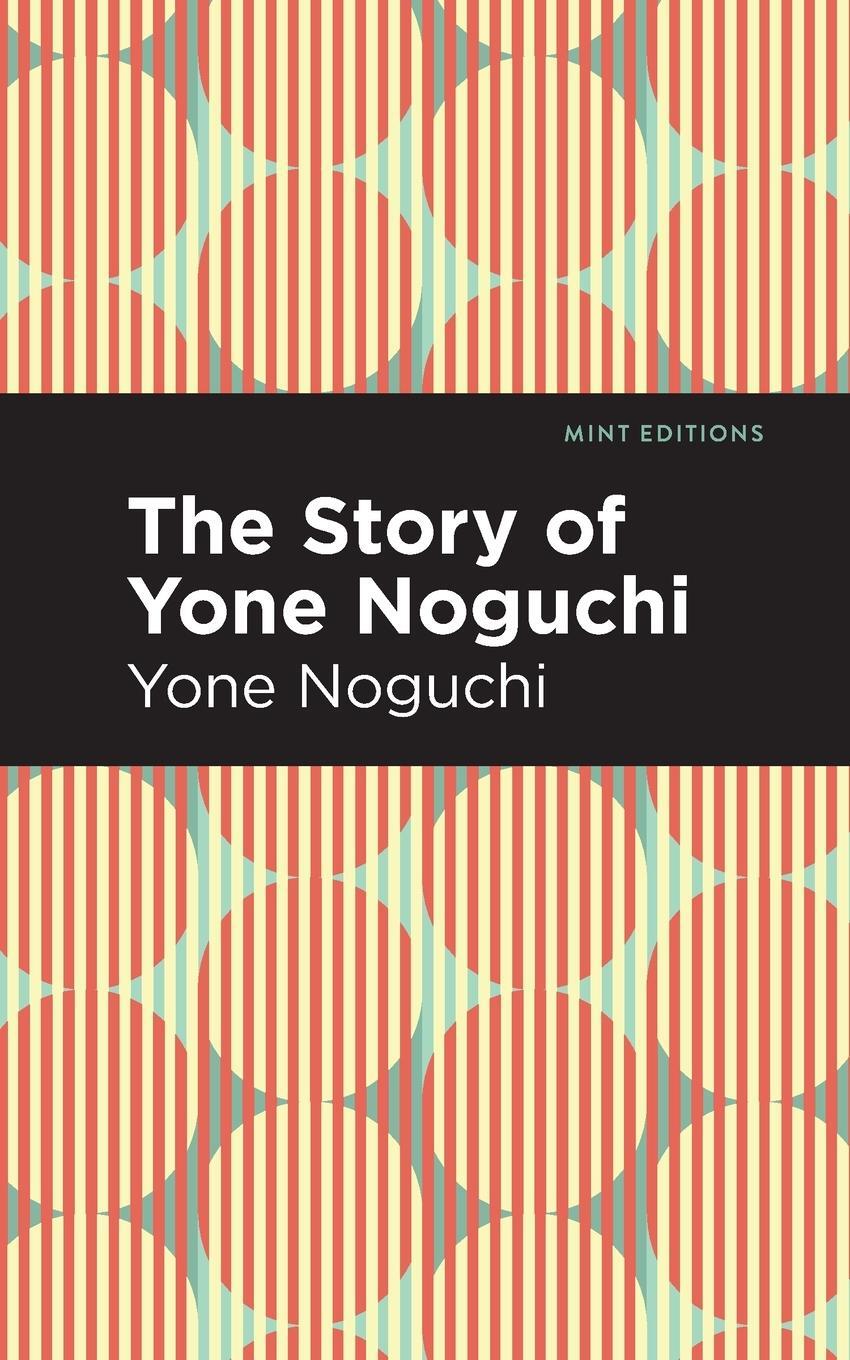 Cover: 9781513282510 | The Story of Yone Noguchi | Yone Noguchi | Taschenbuch | Paperback