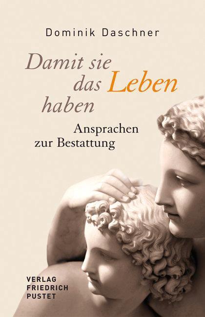 Cover: 9783791723877 | Damit sie das Leben haben | Ansprachen zur Bestattung | Daschner