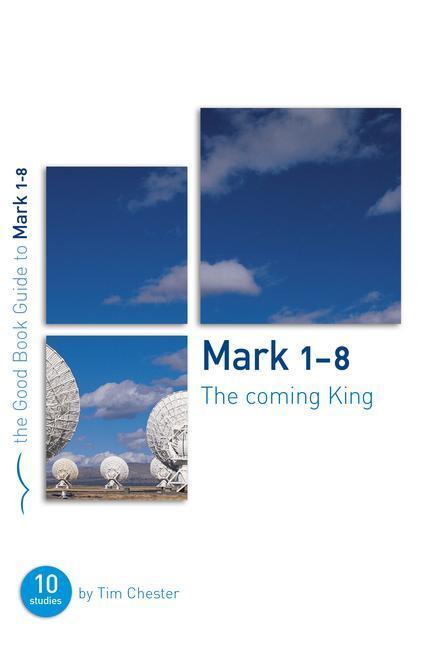 Cover: 9781904889281 | Mark 1-8: The Coming King | Ten studies for individuals or groups