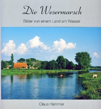 Cover: 9783899959673 | Die Wesermarsch | Bilder von einem Land am Wasser | Claus Hammer