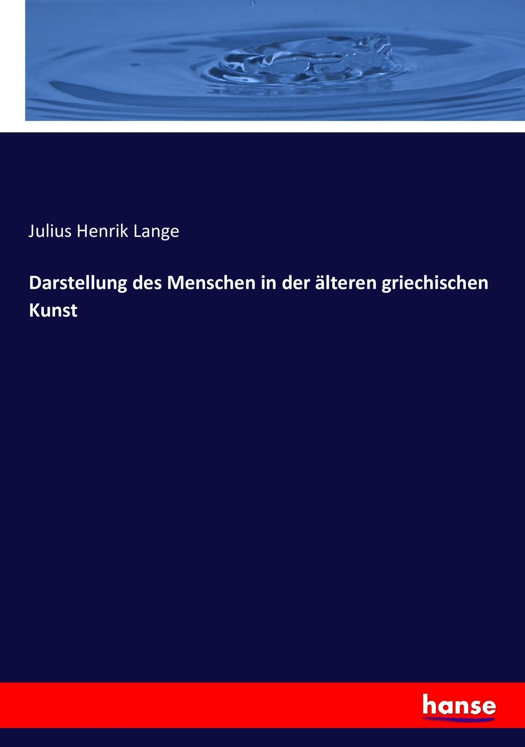 Cover: 9783743426726 | Darstellung des Menschen in der älteren griechischen Kunst | Lange