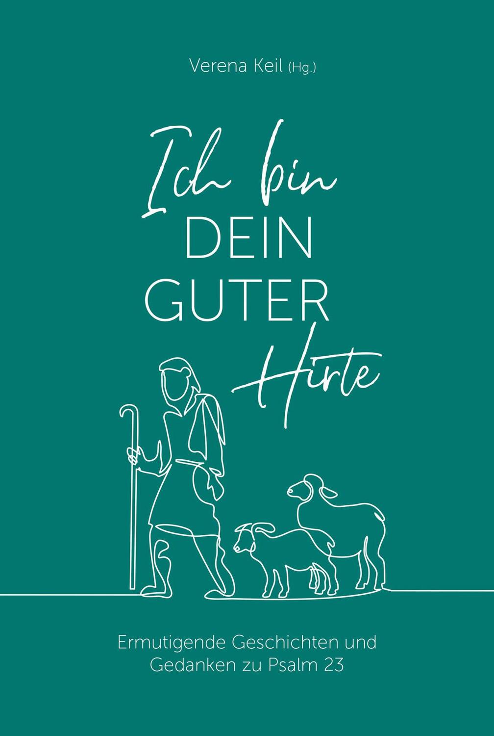 Cover: 9783957349712 | Ich bin dein guter Hirte | Verena Keil | Buch | 144 S. | Deutsch