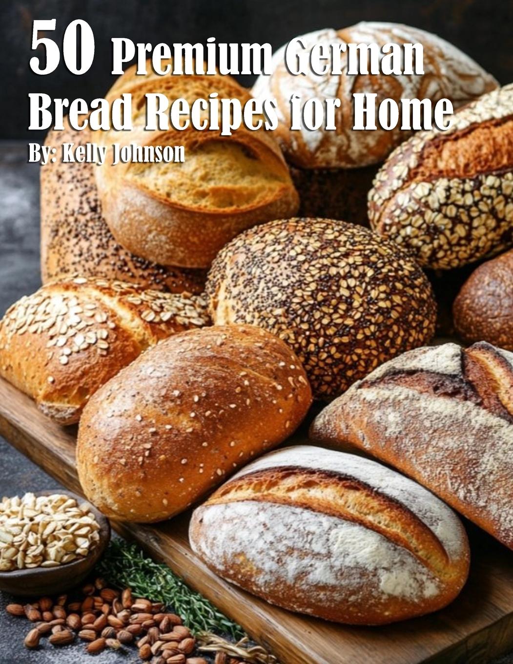 Cover: 9798330422920 | 50 Premium German Bread Recipes for Home | Kelly Johnson | Taschenbuch