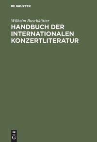 Cover: 9783111105642 | Handbuch der internationalen Konzertliteratur | Wilhelm Buschkötter