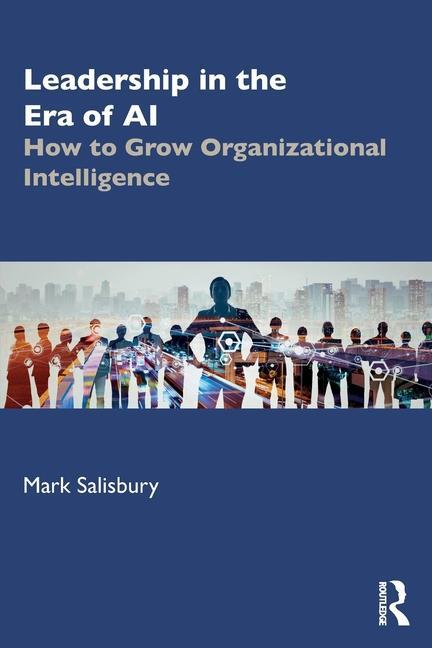 Cover: 9781032820712 | Leadership in the Era of AI | How to Grow Organizational Intelligence