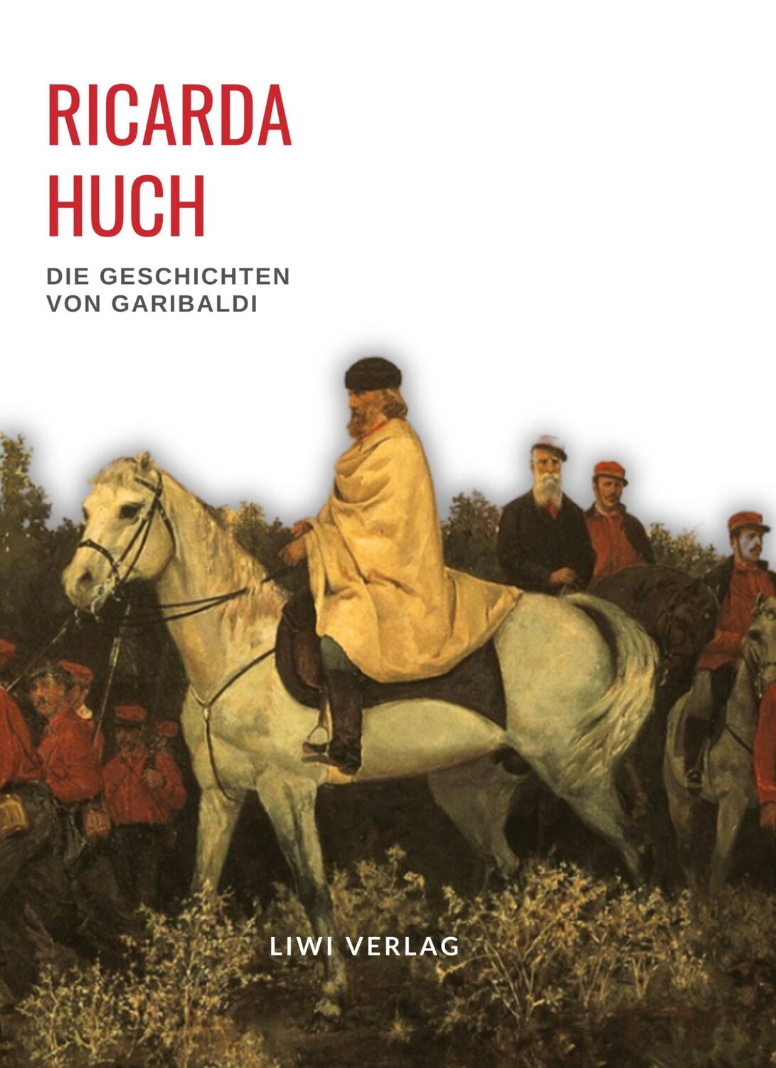 Cover: 9783965428010 | Ricarda Huch: Die Geschichten von Garibaldi. Vollständige Neuausgabe