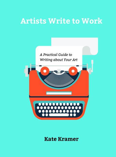 Cover: 9780764356490 | Artists Write to Work: A Practical Guide to Writing about Your Art