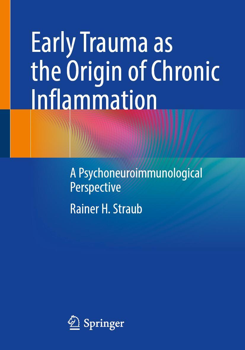 Cover: 9783662667507 | Early Trauma as the Origin of Chronic Inflammation | Rainer H. Straub