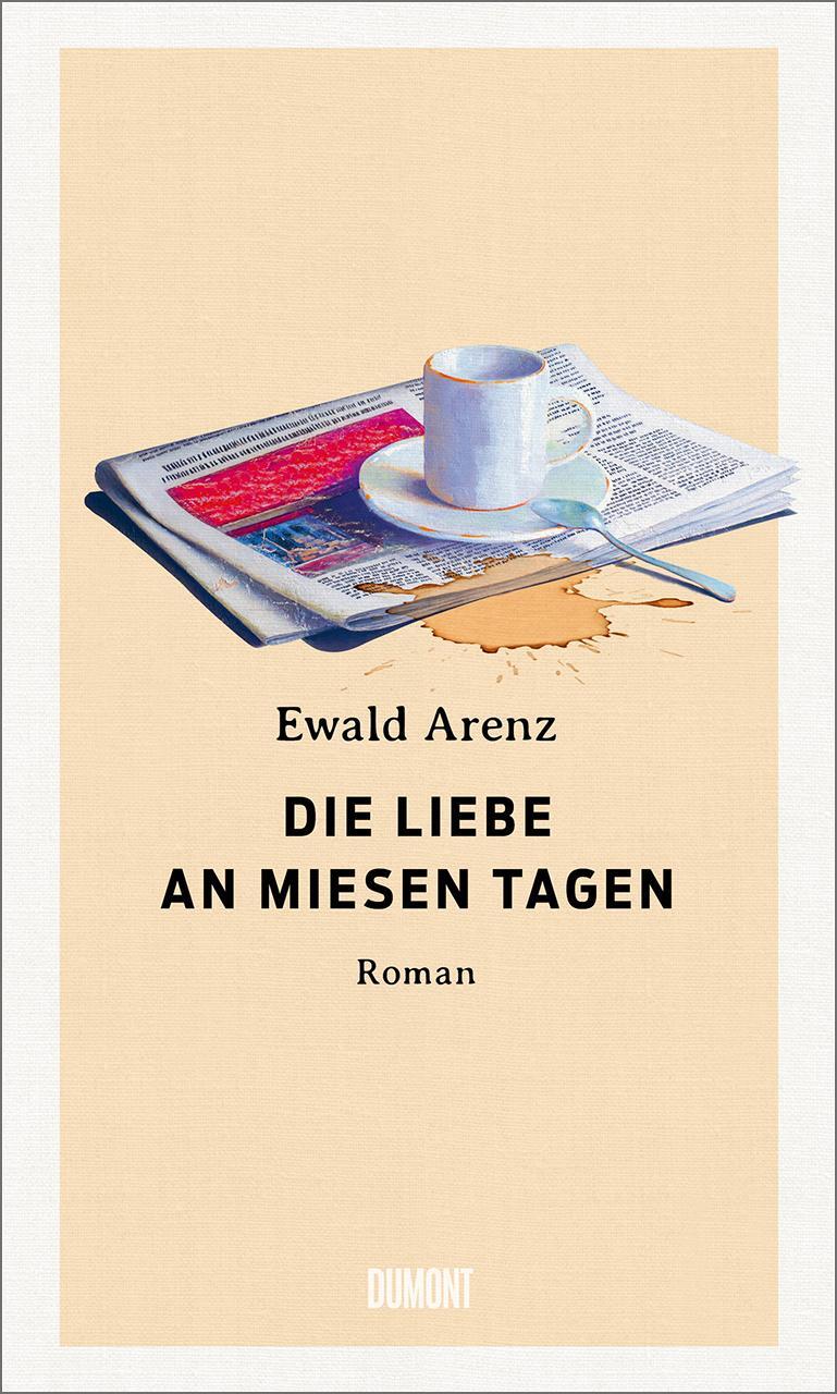 Cover: 9783832182045 | Die Liebe an miesen Tagen | Roman | Ewald Arenz | Buch | 379 S. | 2023