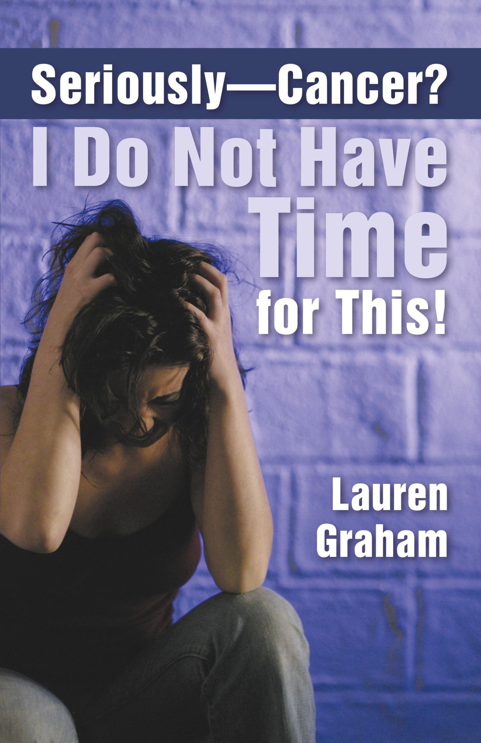 Cover: 9781462406012 | Seriously-Cancer? I Do Not Have Time for This! | Lauren Graham | Buch