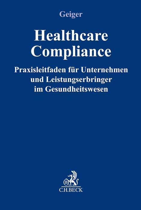 Cover: 9783406717260 | Healthcare-Compliance | Daniel Geiger | Buch | Leinen | XXVI | Deutsch