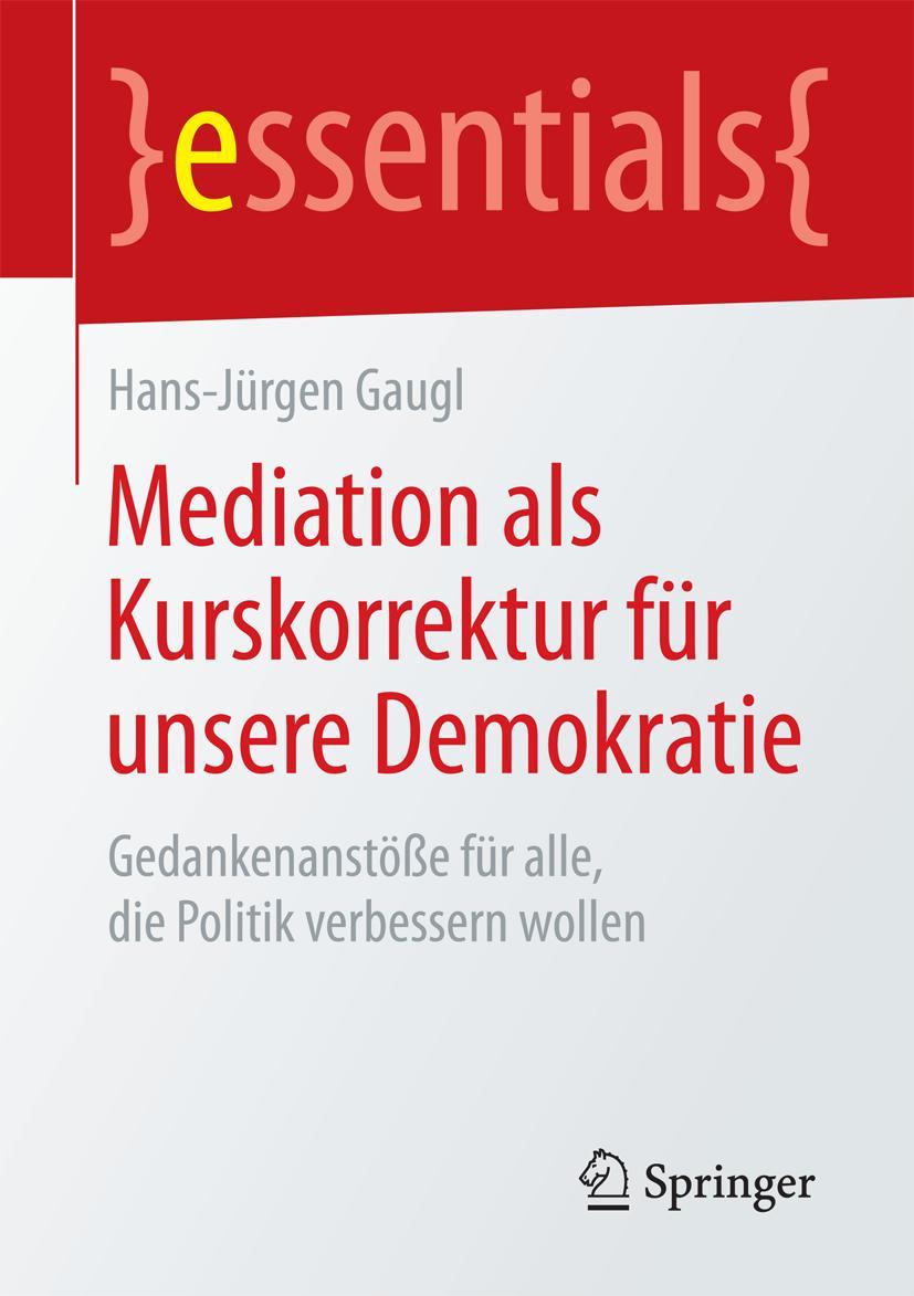 Cover: 9783658076429 | Mediation als Kurskorrektur für unsere Demokratie | Hans-Jürgen Gaugl