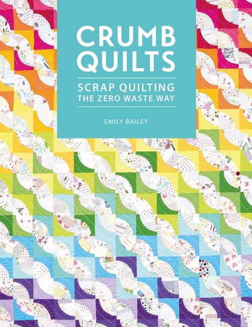 Cover: 9781446308707 | Crumb Quilts | Scrap Quilting the Zero Waste Way | Emily Bailey | Buch