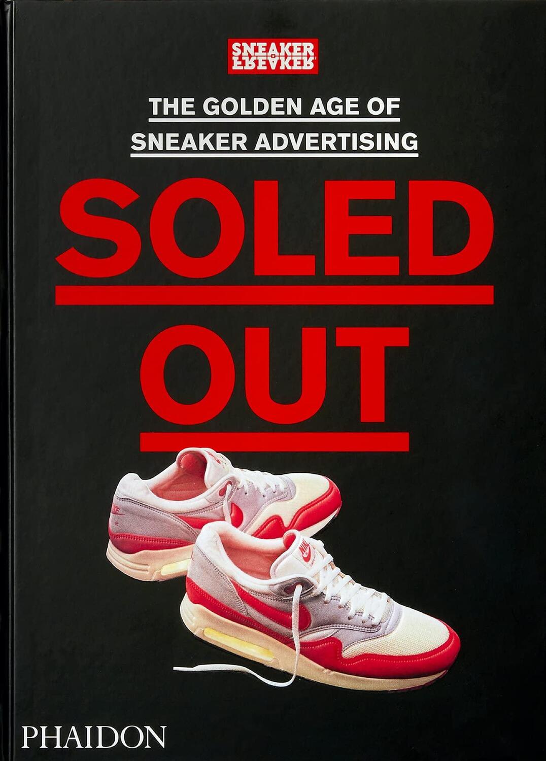 Cover: 9781838663674 | Soled Out | Sneaker Freaker | Buch | Phaidon Press | 720 S. | Englisch