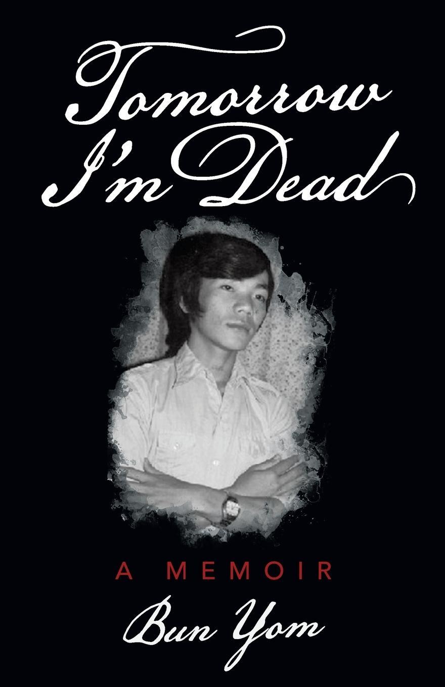 Cover: 9781491758502 | Tomorrow I'm Dead | A Memoir | Bun Yom | Taschenbuch | Paperback