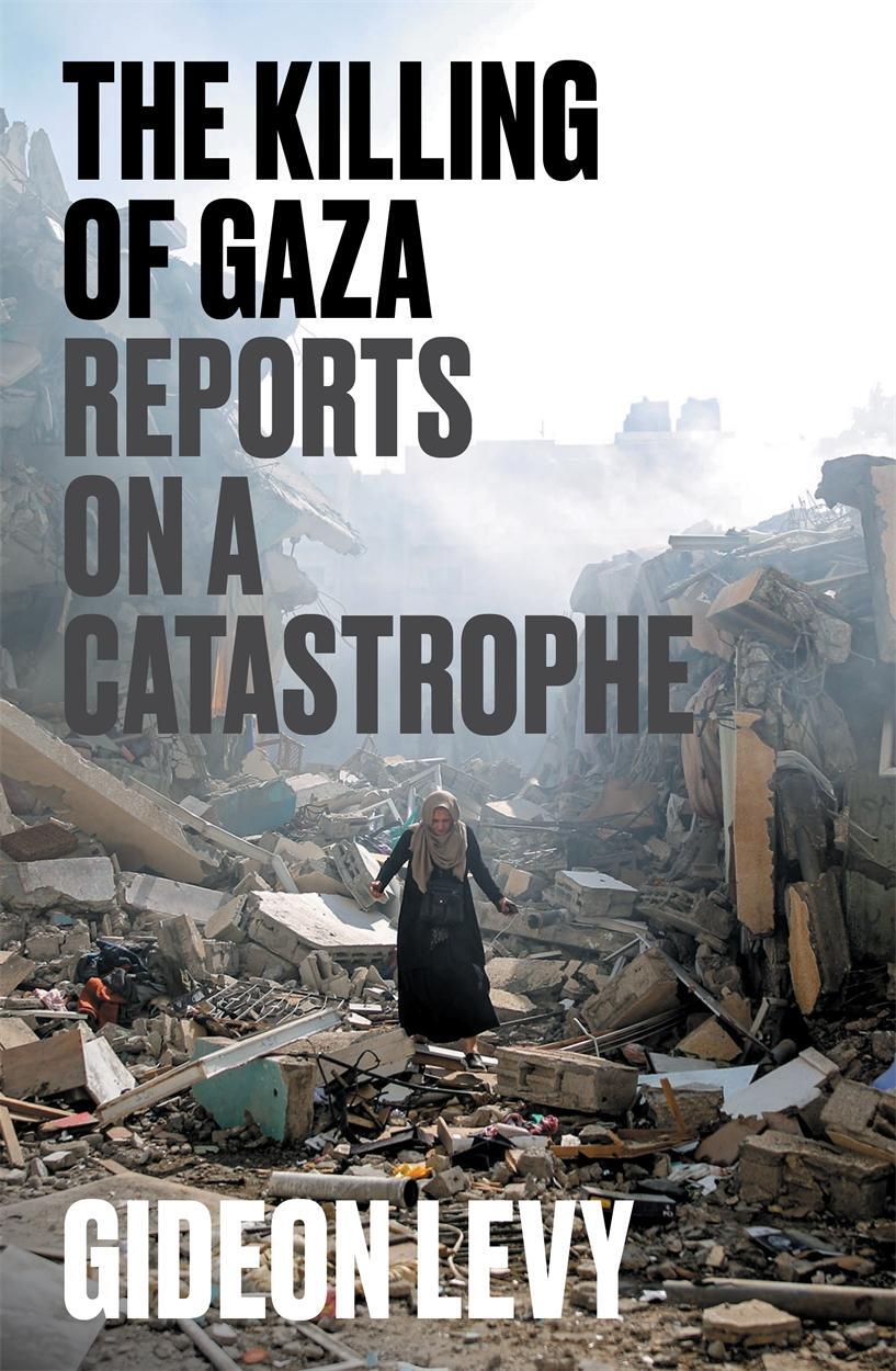 Cover: 9781804297506 | The Killing of Gaza | Reports on a Catastrophe | Gideon Levy | Buch