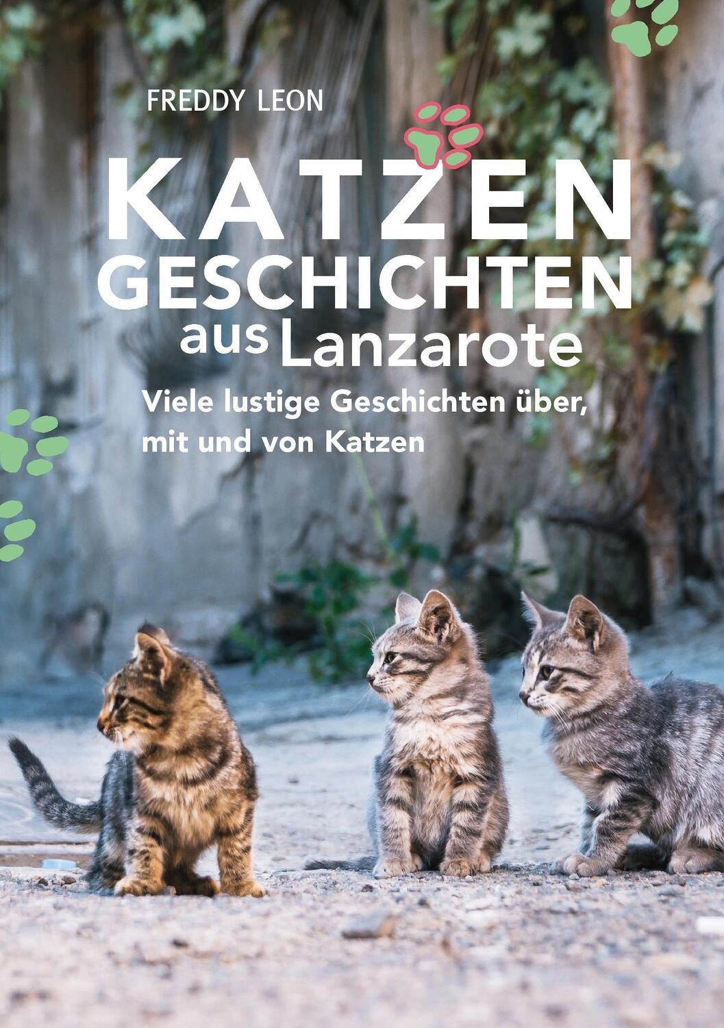 Cover: 9783743122048 | Katzengeschichten aus Lanzarote | Freddy Leon | Taschenbuch