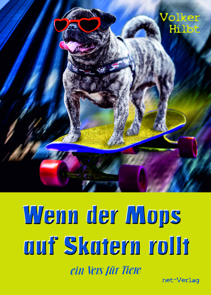 Cover: 9783957203854 | Wenn der Mops auf Skatern rollt | ein Vers für Tiere | Volker Hilbt