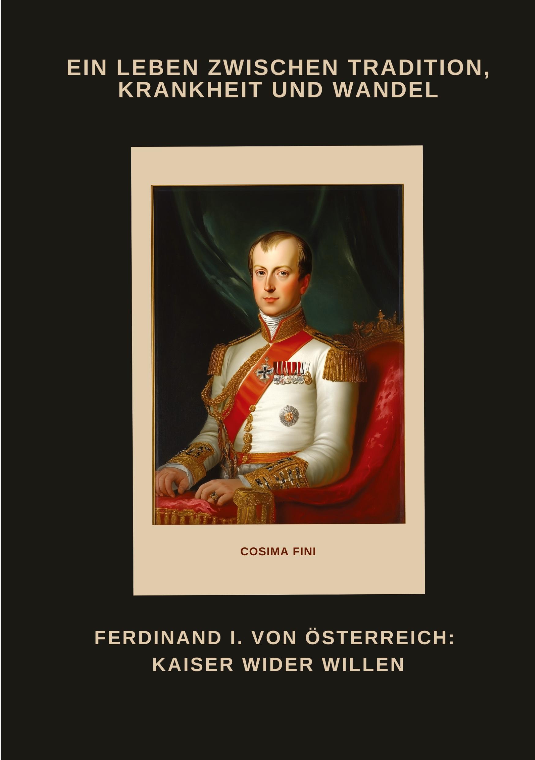 Cover: 9783384486912 | Ferdinand I. von Österreich: Kaiser wider Willen | Cosima Fini | Buch