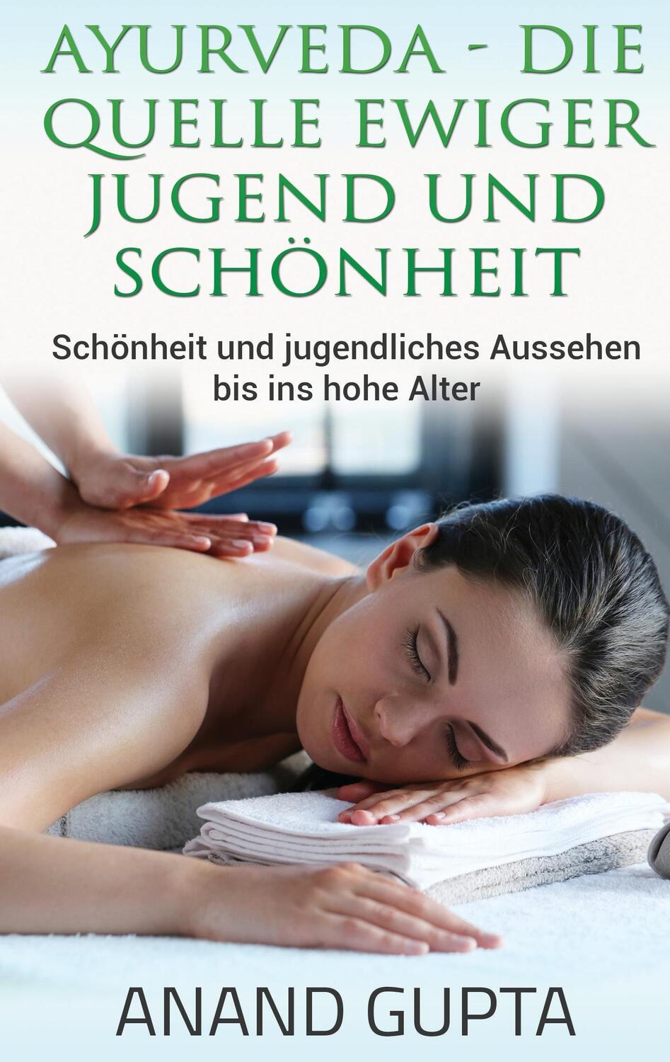 Cover: 9783739208343 | Ayurveda - Die Quelle ewiger Jugend und Schönheit | Anand Gupta | Buch