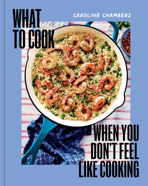 Cover: 9781454952718 | What to Cook When You Don't Feel Like Cooking | Caroline Chambers