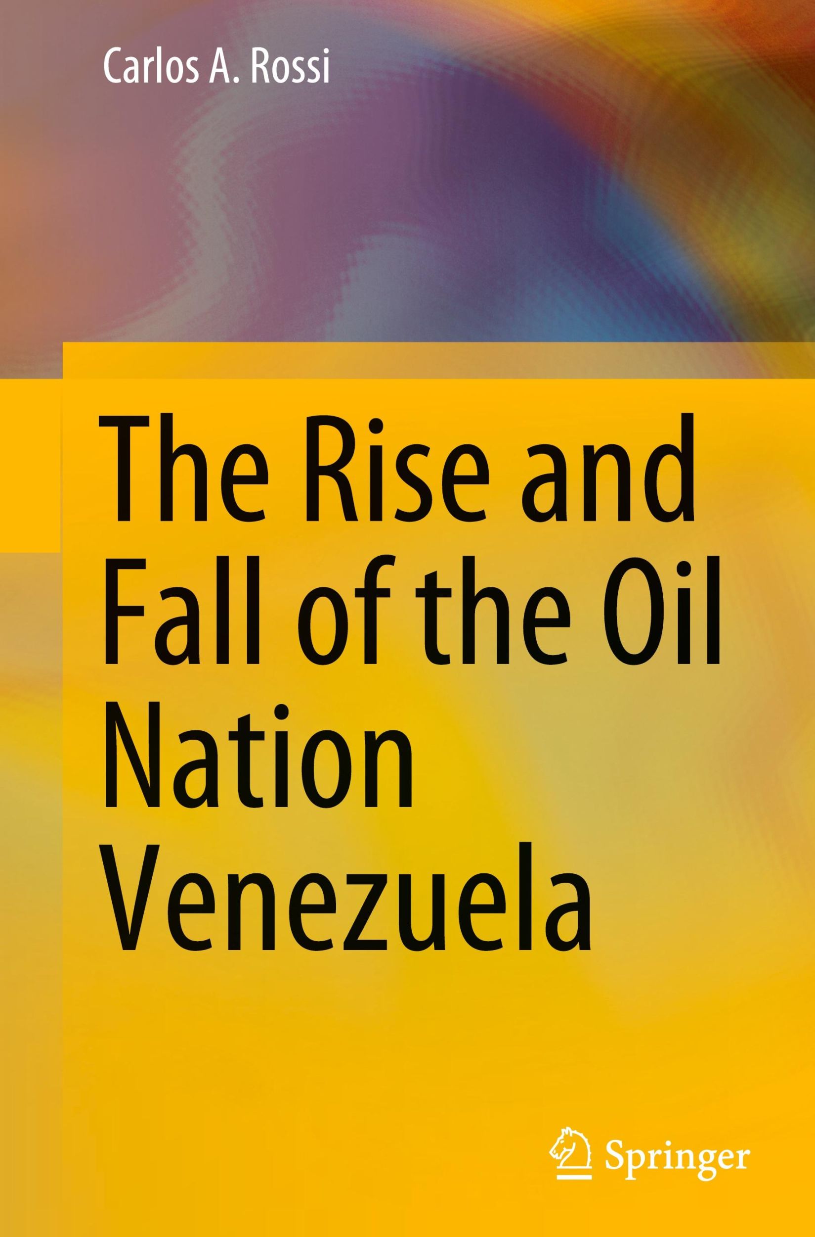 Cover: 9783031346590 | The Rise and Fall of the Oil Nation Venezuela | Carlos A. Rossi | Buch