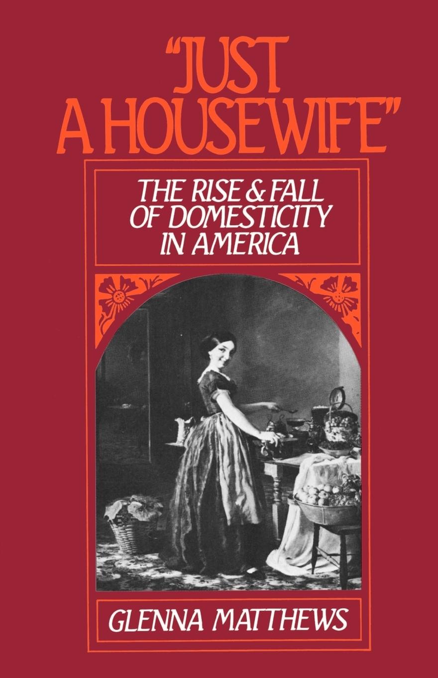 Cover: 9780195059250 | Just a Housewife | The Rise and Fall of Domesticity in America | Buch