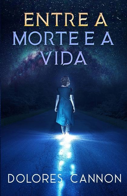 Cover: 9781956945096 | Entre a Morte e a Vida | Dolores Cannon | Taschenbuch | Portugiesisch