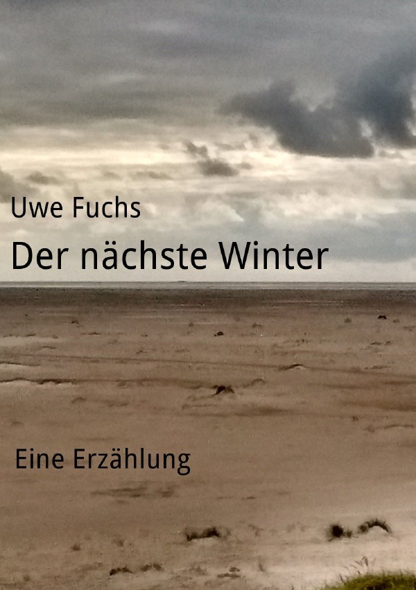 Cover: 9783737570657 | Der nächste Winter | Eine Erzählung | Uwe Fuchs | Taschenbuch | 88 S.