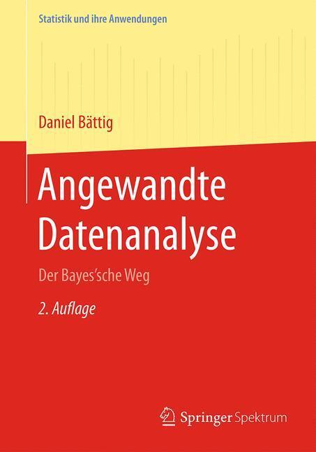 Cover: 9783662542194 | Angewandte Datenanalyse | Der Bayes'sche Weg | Daniel Bättig | Buch