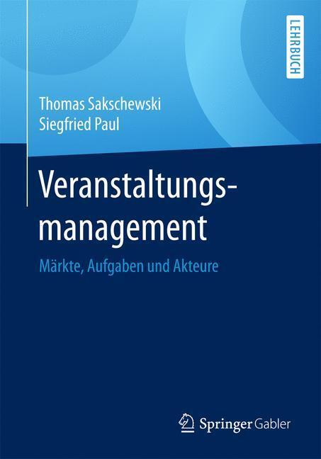 Cover: 9783658168988 | Veranstaltungsmanagement | Märkte, Aufgaben und Akteure | Sakschewski