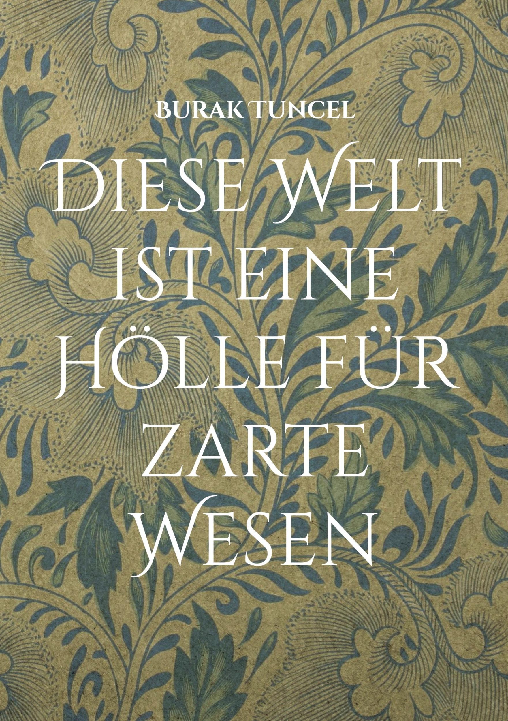 Cover: 9783756208012 | Diese Welt ist eine Hölle für zarte Wesen | Burak Tuncel | Taschenbuch