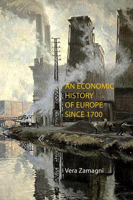 Cover: 9781911116394 | An Economic History of Europe Since 1700 | Professor Vera Zamagni