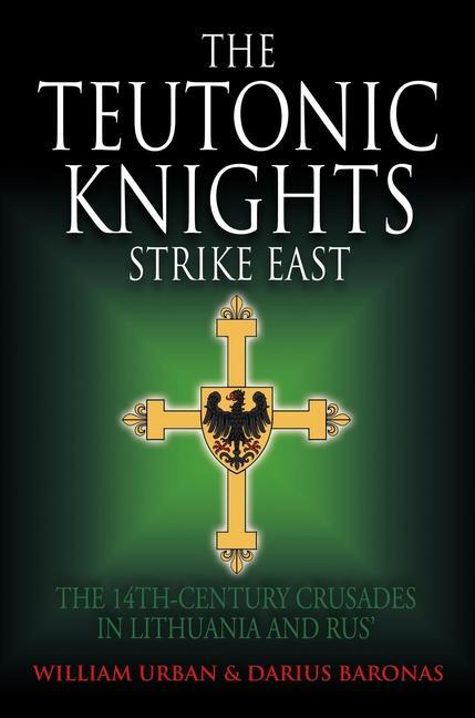 Cover: 9781805000549 | The Teutonic Knights Strike East | William Urban (u. a.) | Buch | 2024