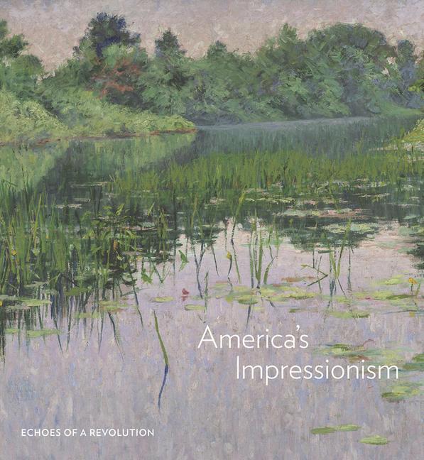 Cover: 9780300247701 | America's Impressionism | Echoes of a Revolution | Amanda C Burdan