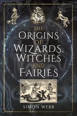 Cover: 9781399000079 | The Origins of Wizards, Witches and Fairies | Simon Webb | Buch | 2022