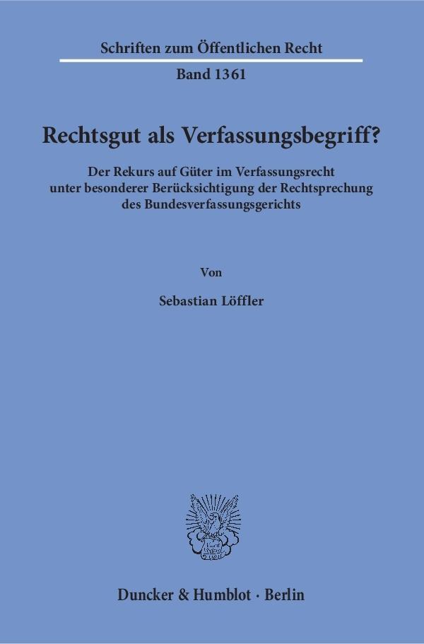 Cover: 9783428151011 | Rechtsgut als Verfassungsbegriff? | Sebastian Löffler | Taschenbuch