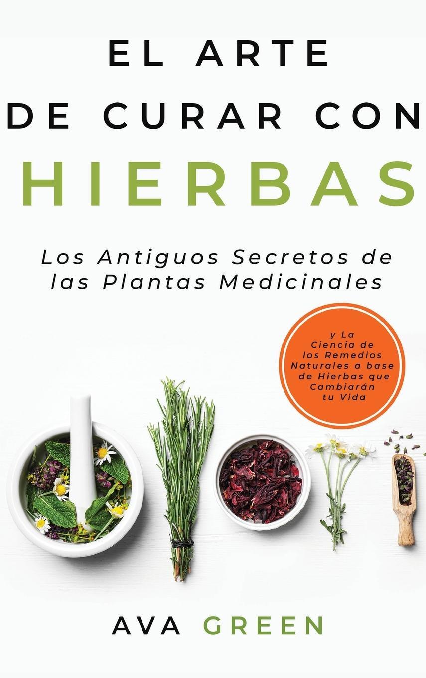 Cover: 9781956493030 | El Arte de Curar con Hierbas | Ava Green | Buch | Gebunden | Spanisch