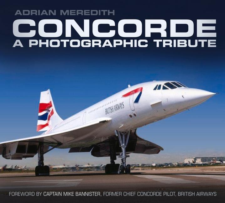 Cover: 9780752493244 | Concorde: A Photographic Tribute | Adrian Meredith | Taschenbuch