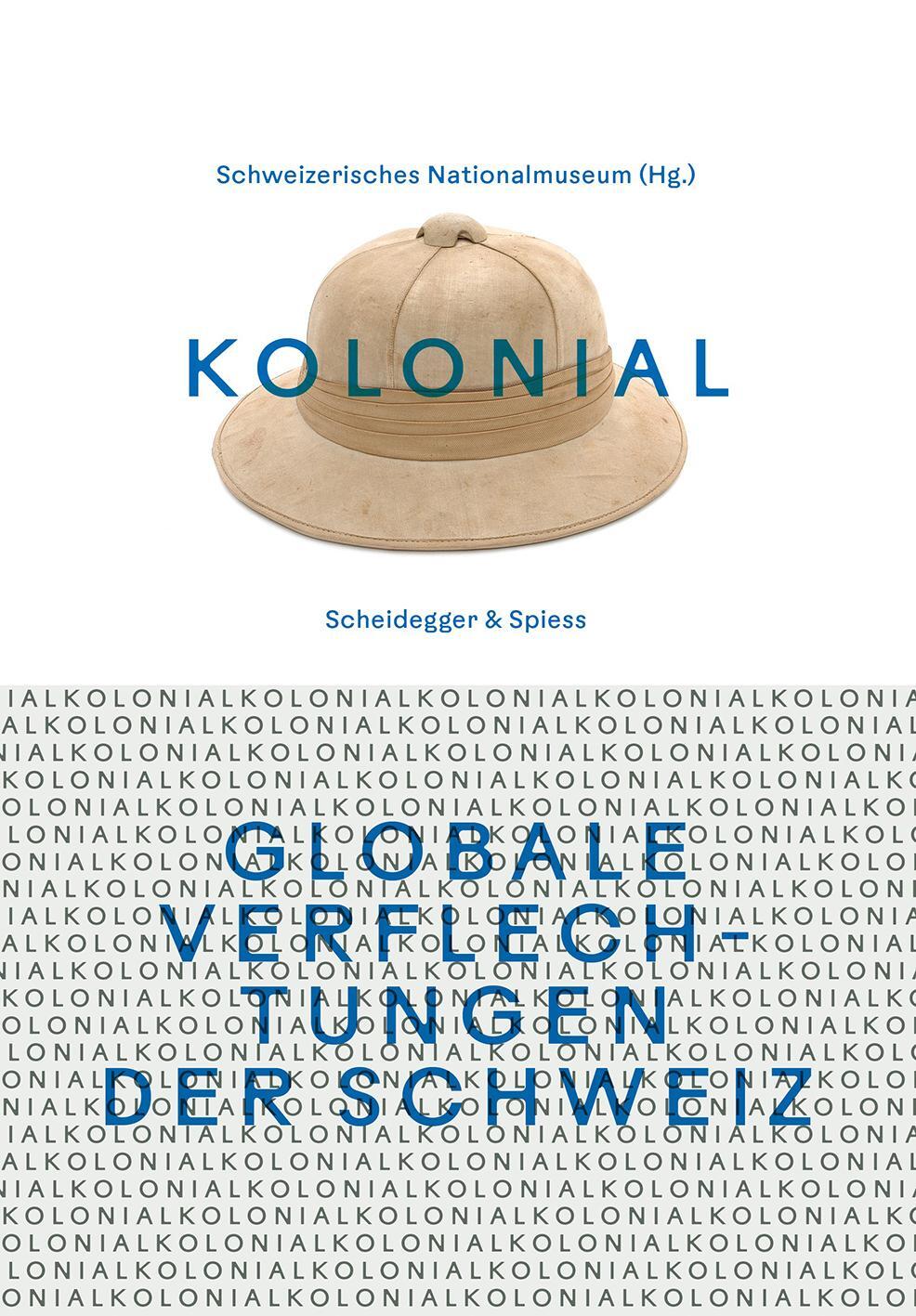 Cover: 9783039422104 | kolonial - Globale Verflechtungen der Schweiz | Nationalmuseum | Buch