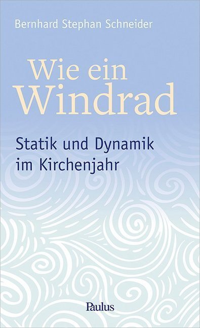 Cover: 9783722809205 | Wie ein Windrad | Statik und Dynamik im Kirchenjahr | Schneider | Buch