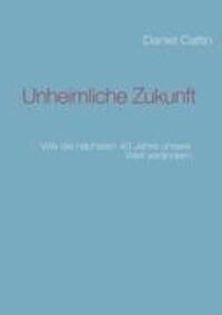 Cover: 9783842326453 | Unheimliche Zukunft | Wie die nächsten 40 Jahre unsere Welt verändern