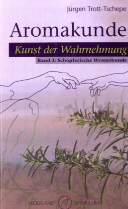 Cover: 9783942035095 | Aromakunde, Kunst der Wahrnehmung. Bd.3. Bd.3 | Jürgen Trott-Tschepe