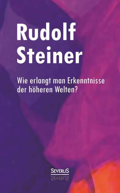 Cover: 9783958010215 | Wie erlangt man Erkenntnisse der höheren Welten? | Rudolf Steiner