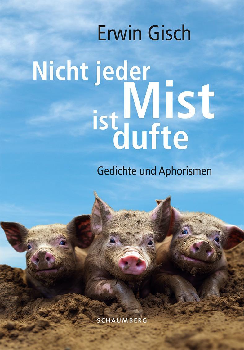 Cover: 9783910306165 | Nicht jeder Mist ist dufte | Gedichte und Aphorismen | Gisch Erwin