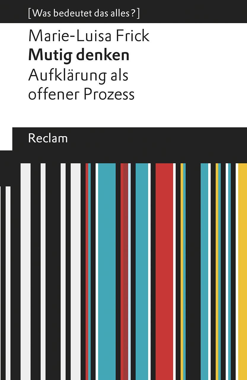 Cover: 9783150112984 | Mutig denken. Aufklärung als offener Prozess | Marie-Luisa Frick