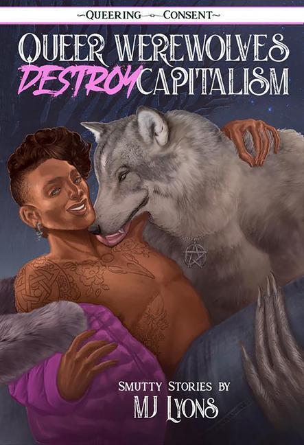 Cover: 9781621067436 | Queer Werewolves Destroy Capitalism | ( Queering Consent ) | Mj Lyons