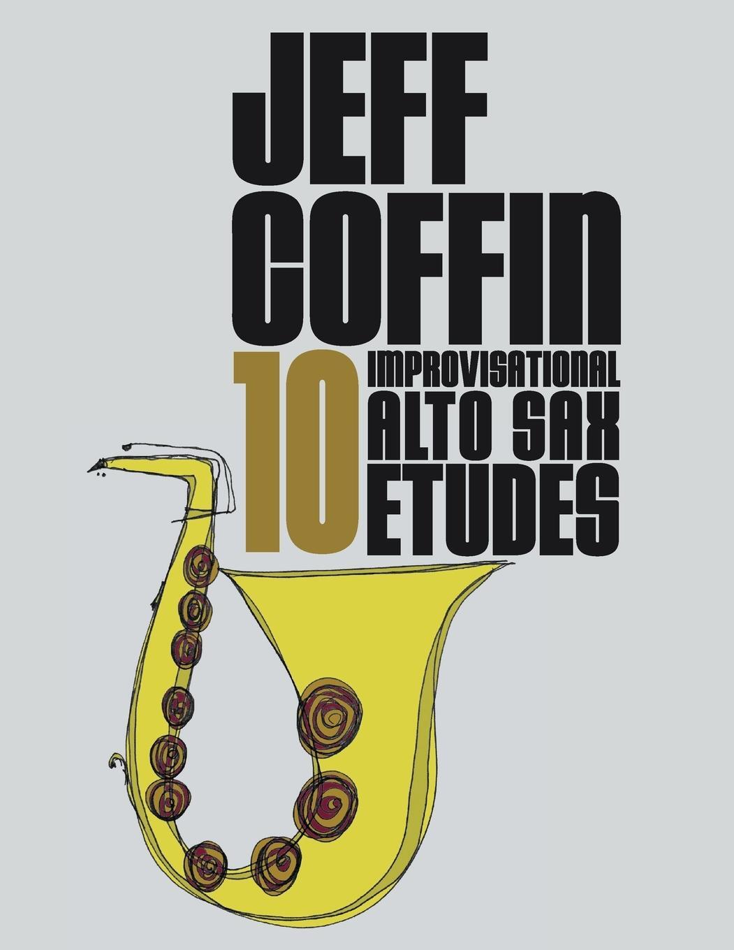 Cover: 9781953622068 | 10 Improvisational Alto Sax Etudes | Jeff Coffin | Taschenbuch | 2020