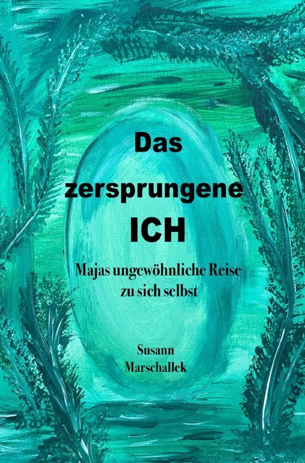 Cover: 9783758453397 | Das zersprungene ICH | Majas ungewöhnliche Reise zu sich selbst. DE